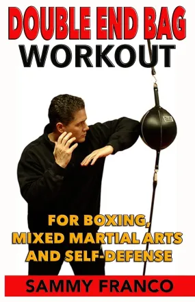 Double End Bag Workout: For Boxing, Mixed Martial Arts and Self-Defense Book by Sammy Franco